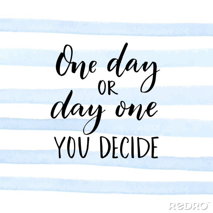 Behang Eén dag of dag één. Jij beslist. Motivatiecitaat over start.