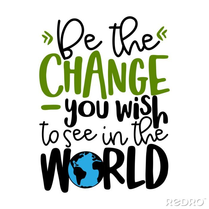 Canvas Be the change, you wish to see in the world - text quotes and planet earth drawing with eco friendly quote. Lettering poster or t-shirt textile graphic design. environmental Protection. Earth day