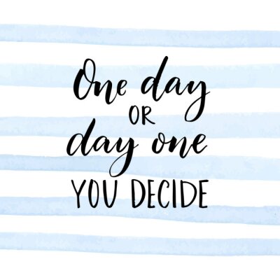 Eén dag of dag één. Jij beslist. Motivatiecitaat over start.