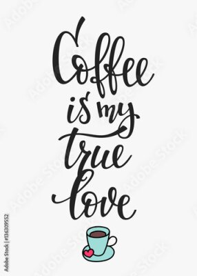 Canvas Een kopje koffie en de woorden Koffie is mijn ware liefde