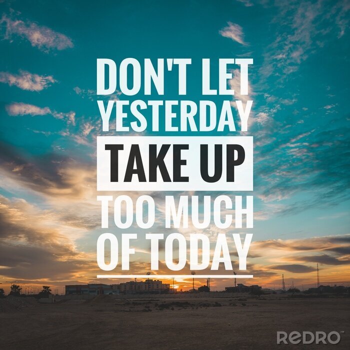 Canvas Motivational and inspirational quote - Don't let yesterday take up too much of today.