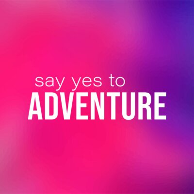 Canvas say yes to adventure. Life quote with modern background vector