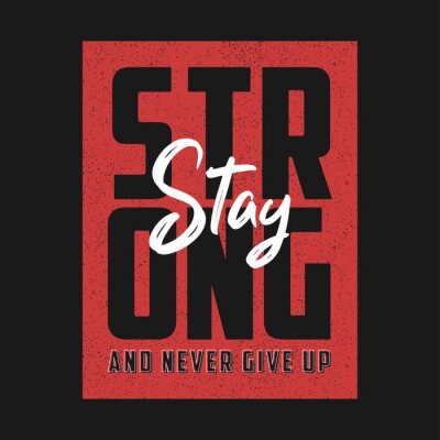 Canvas Stay strong and never give up - motivational slogan for t-shirt design. Typography graphics for apparel, t shirt print. Vector illustration.