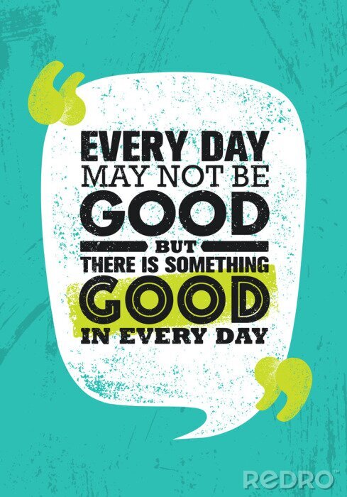Fotobehang Elke dag mag het niet goed zijn, maar er is ieder wat goed in elke dag. Het inspirerende Creatieve Poster van de Affiche van het Citaat van de Motivatie