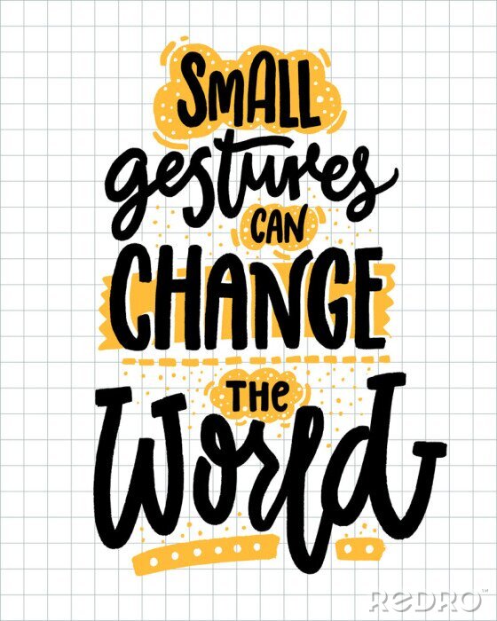 Fotobehang Kleine gebaren kunnen de wereld veranderen. Inspirerend citaat over vriendelijkheid. Positieve motivatie zegt voor posters en t-shirts.