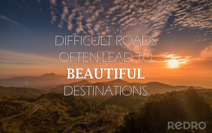 Fotobehang Motivational and inspirational quote - Difficult road often lead to beautiful destinations.