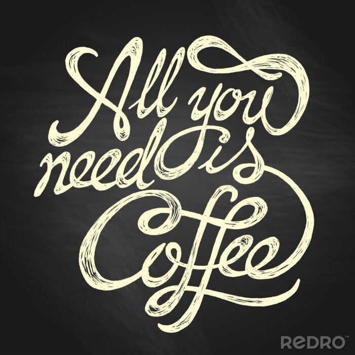 Poster All You Need is Coffee - hand drawn quote, white on the blackboard background