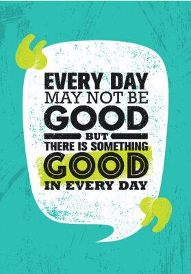 Elke dag mag het niet goed zijn, maar er is ieder wat goed in elke dag. Het inspirerende Creatieve Poster van de Affiche van het Citaat van de Motivatie