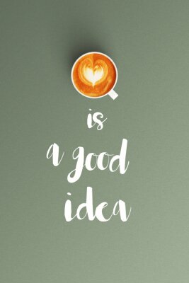 Poster koffie is een goed idee woord en kopje koffie latte kunst voor koffie