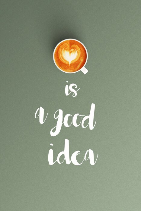 Poster Koffie is een goed idee woord en kopje koffie latte kunst voor koffie