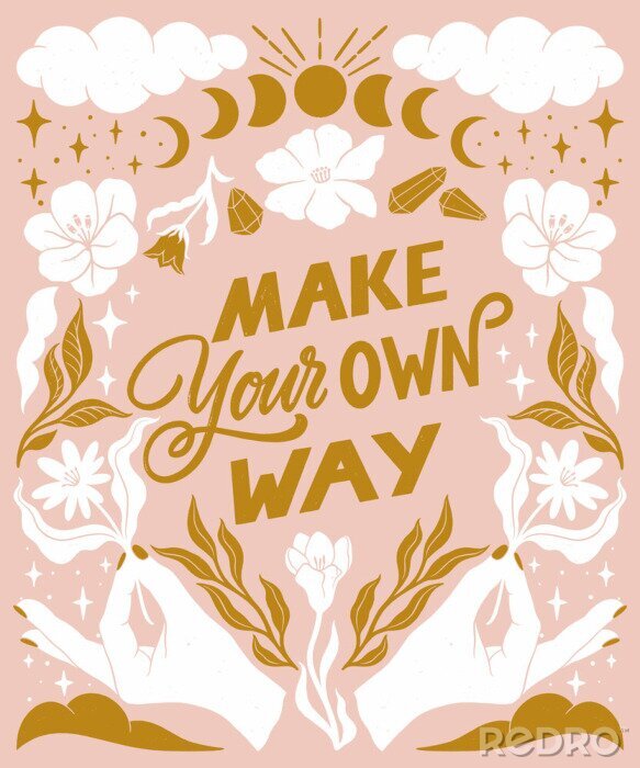 Poster Make your own way- inspirational hand written lettering quote. Floral decorative elements, magic hands keeping flower, mystic celestial style poster. Feminist women phrase. Trendy linocut ornament.