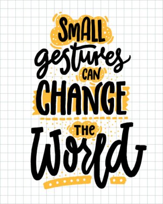 Sticker Kleine gebaren kunnen de wereld veranderen. Inspirerend citaat over vriendelijkheid. Positieve motivatie zegt voor posters en t-shirts.
