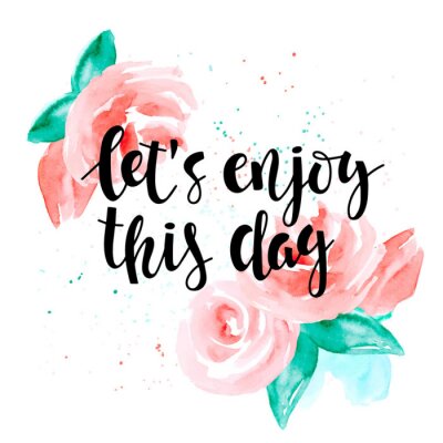 Sticker Laten we genieten van deze dag - motieven citaat en rozen.
