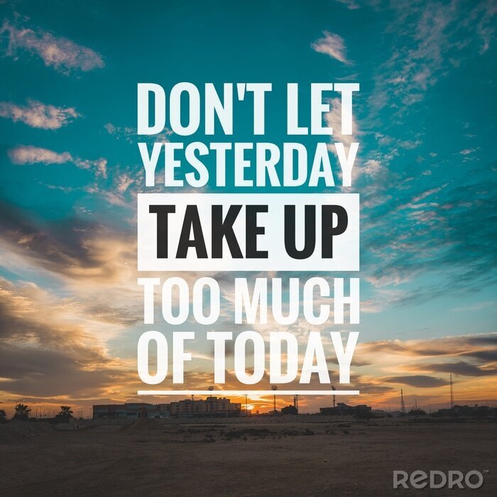 Sticker Motivational and inspirational quote - Don't let yesterday take up too much of today.