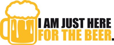 Sticker ontwerp ik ben hier gewoon voor de bierbrood tekst logo glas bier krug oktoberfest trinken feiern feest alcohol flesje